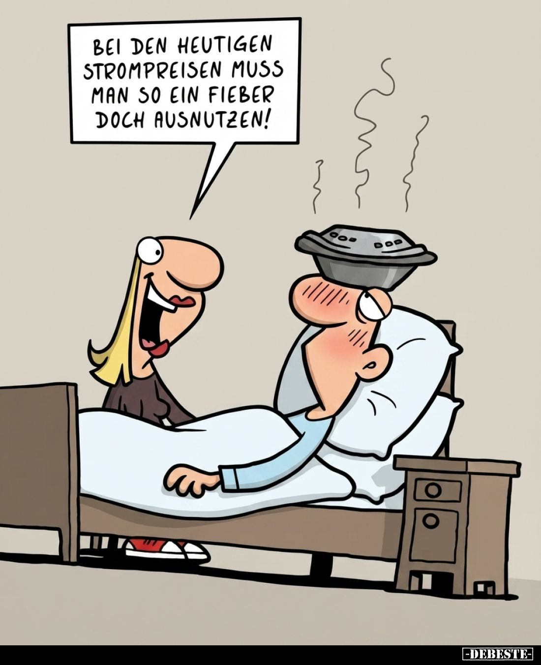Bei den heutigen Strompreisen muss man so ein Fieber doch ausnutzen!