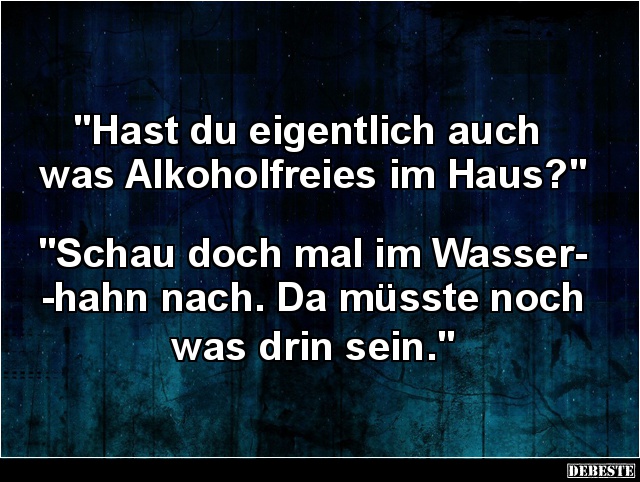 Hast du eigentlich auch was Alkoholfreies im Haus? - Lustige Bilder | DEBESTE.de