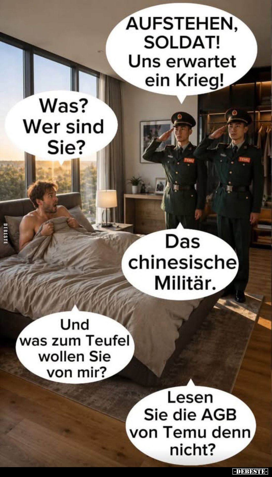 AUFSTEHEN, SOLDAT! Uns erwartet ein Krieg!
-
Was? Wer sind Sie? -
Das chinesische Militär. -
Und was zum Teufel wollen Si...