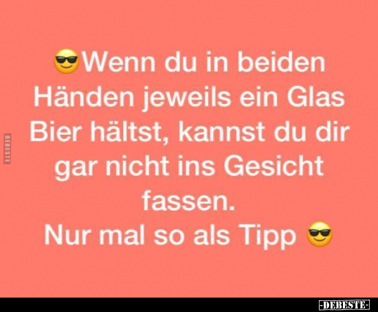 Wenn du in beiden Händen jeweils ein Glas Bier hältst.. - Lustige Bilder | DEBESTE.de