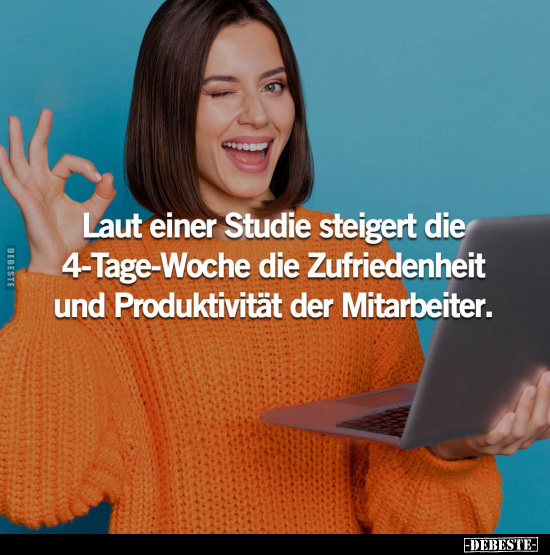 Laut einer Studie steigert die 4-Tage-Woche.. - Lustige Bilder | DEBESTE.de