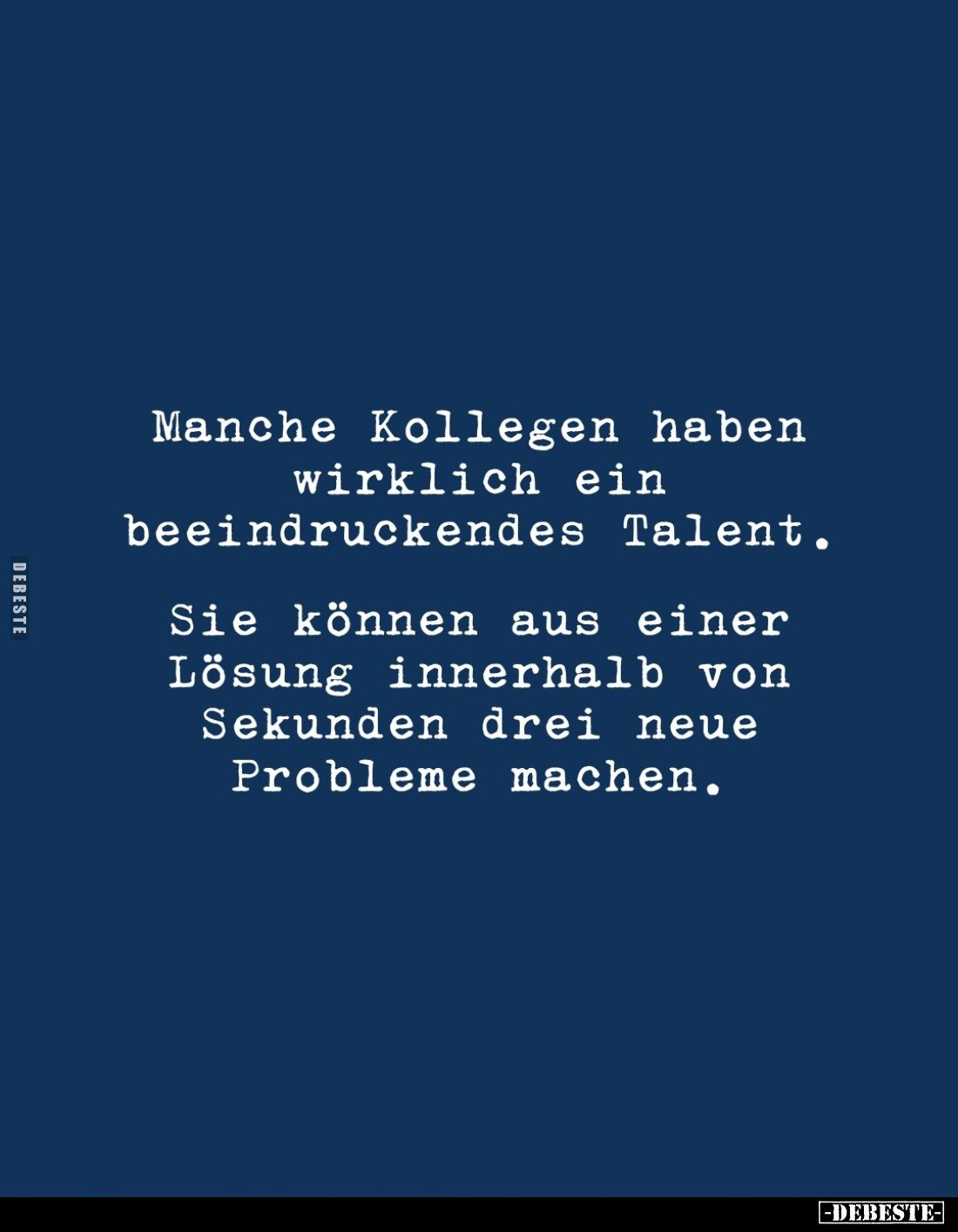 Manche Kollegen haben wirklich ein beeindruckendes Talent.
Sie können aus einer Lösung innerhalb von Sekunden drei neue Prob...