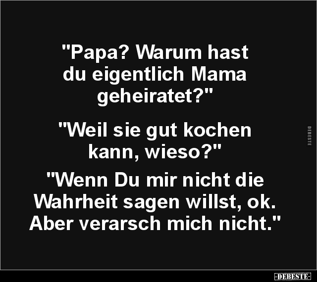 "Papa? Warum hast du eigentlich Mama geheiratet?".. - Lustige Bilder | DEBESTE.de