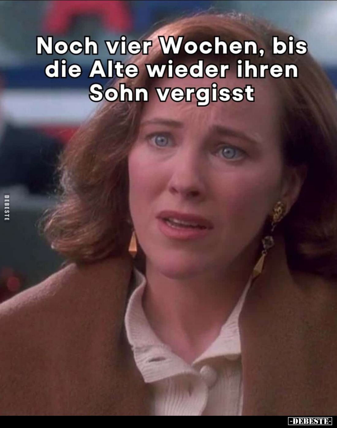 Noch vier Wochen, bis die Alte wieder ihren Sohn vergisst