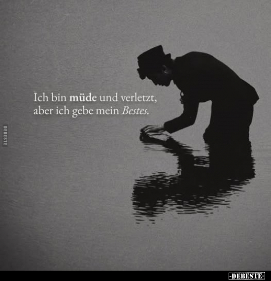 Ich bin müde und verletzt, aber ich gebe mein Bestes.