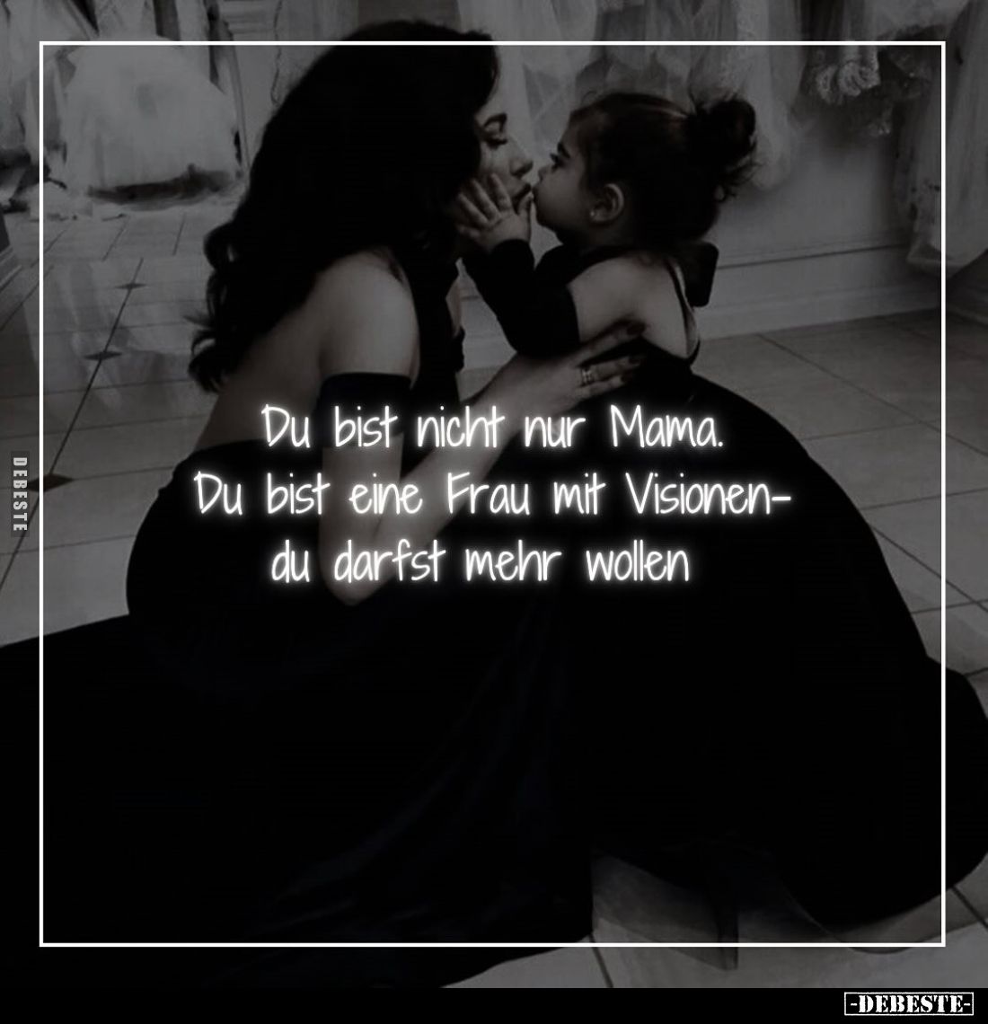 Du bist nicht nur Mama. Du bist eine Frau mit Visionen - du darfst mehr wollen.