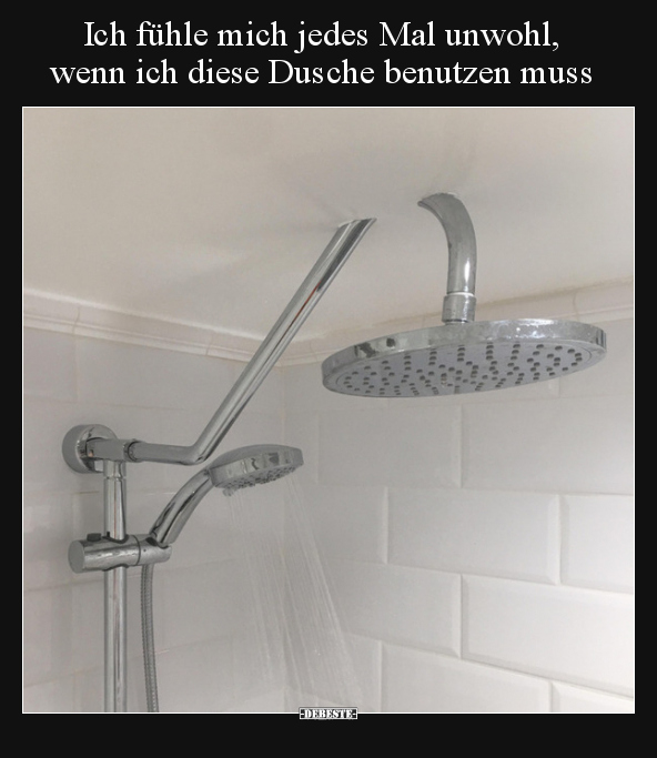 Ich fühle mich jedes Mal unwohl, wenn ich diese Dusche.. - Lustige Bilder | DEBESTE.de