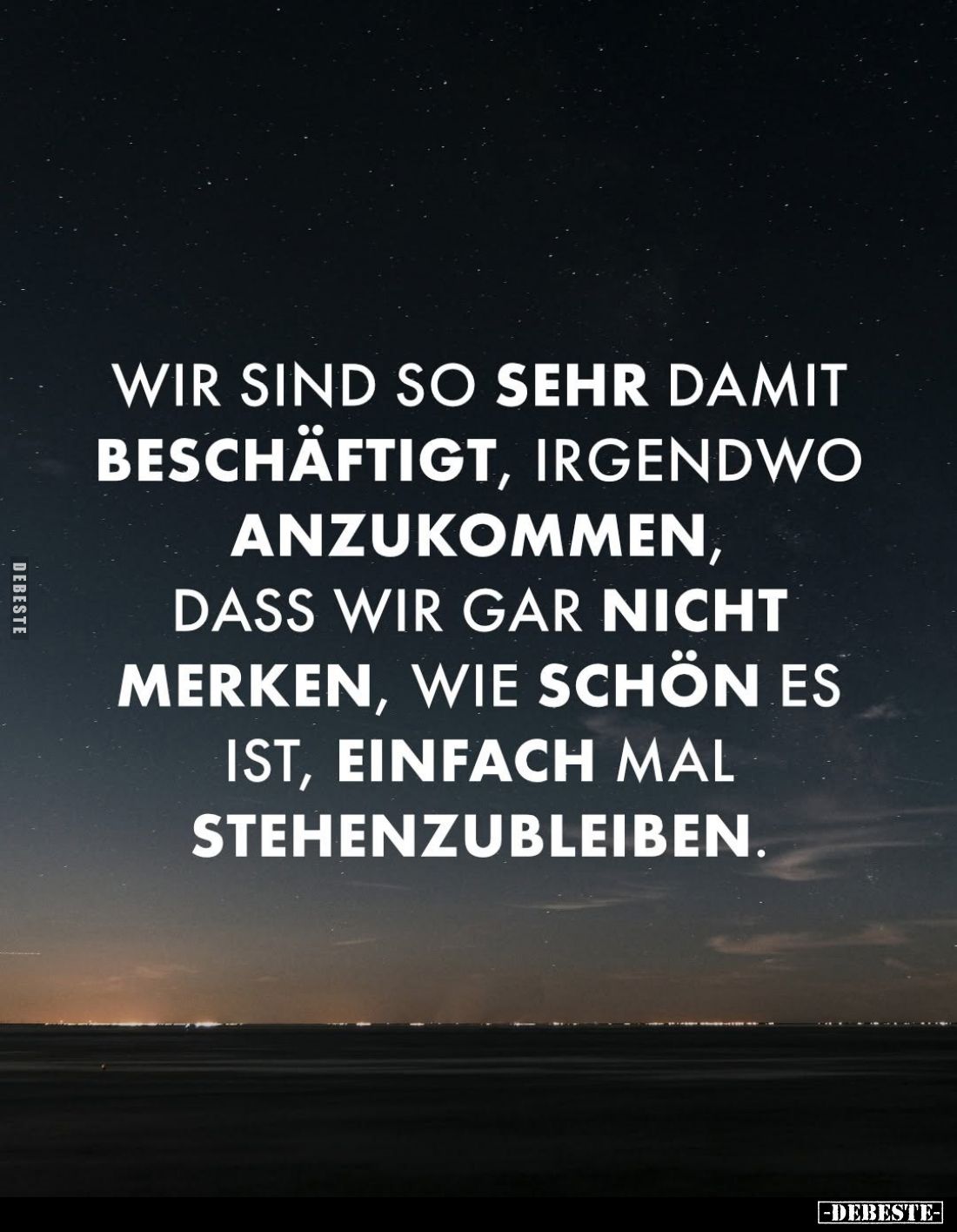 Wir sind so sehr damit beschäftigt, irgendwo anzukommen, dass wir gar nicht merken, wie schön es ist, einfach mal stehenzuble...
