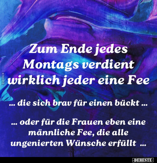 Zum Ende jedes Montags verdient wirklich jeder eine Fee die.. - Lustige Bilder | DEBESTE.de