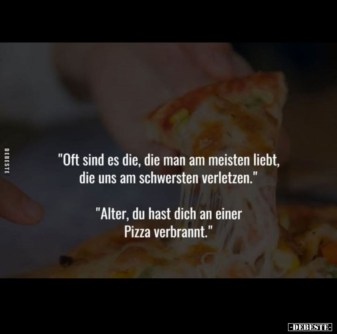 "Oft sind es die, die man am meisten liebt, die uns am schwersten verletzen."
"Alter, du hast dich an einer P...