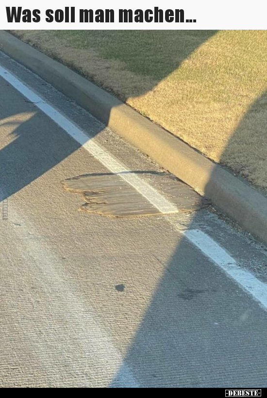 Was soll man machen...