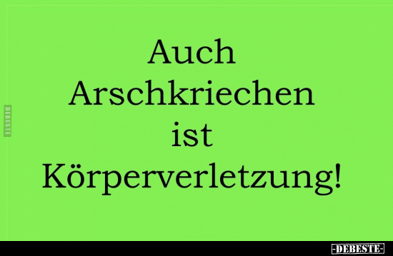 Auch Arschkriechen ist Körperverletzung!.. - Lustige Bilder | DEBESTE.de