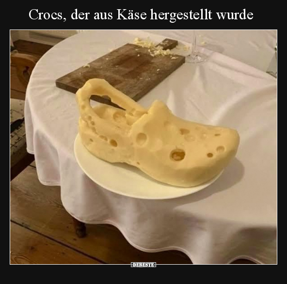 Crocs, der aus Käse hergestellt wurde.. - Lustige Bilder | DEBESTE.de