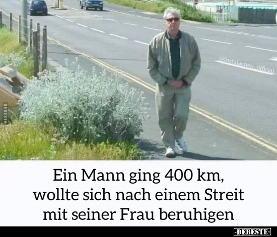 Ein Mann ging 400 km, wollte sich nach einem Streit.. - Lustige Bilder | DEBESTE.de