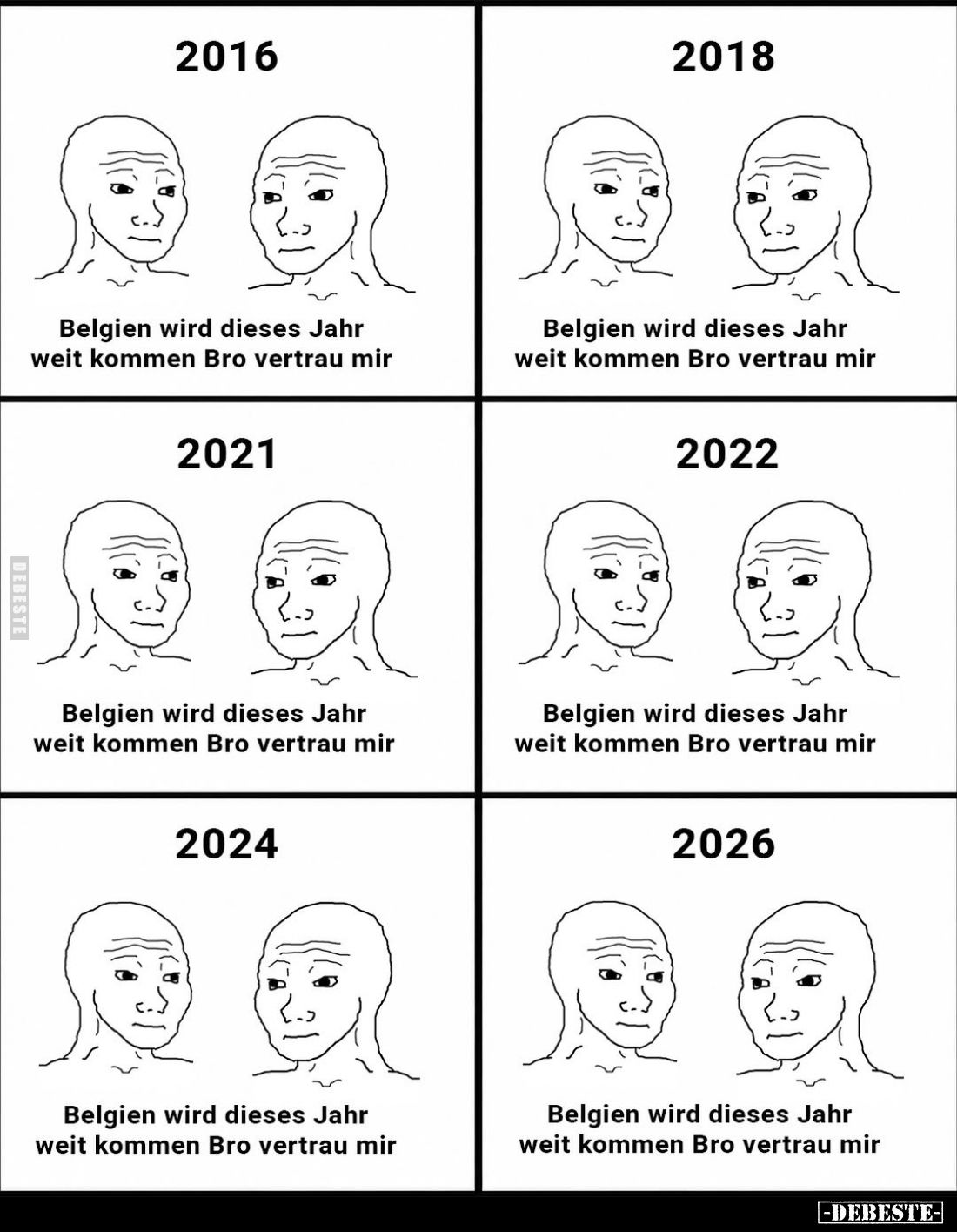 2016
Belgien wird dieses Jahr weit kommen Bro vertrau mir
-
2018
Belgien wird dieses Jahr weit kommen Bro vertrau mir
-...
