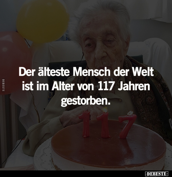 Der älteste Mensch der Welt ist im Alter.. - Lustige Bilder | DEBESTE.de