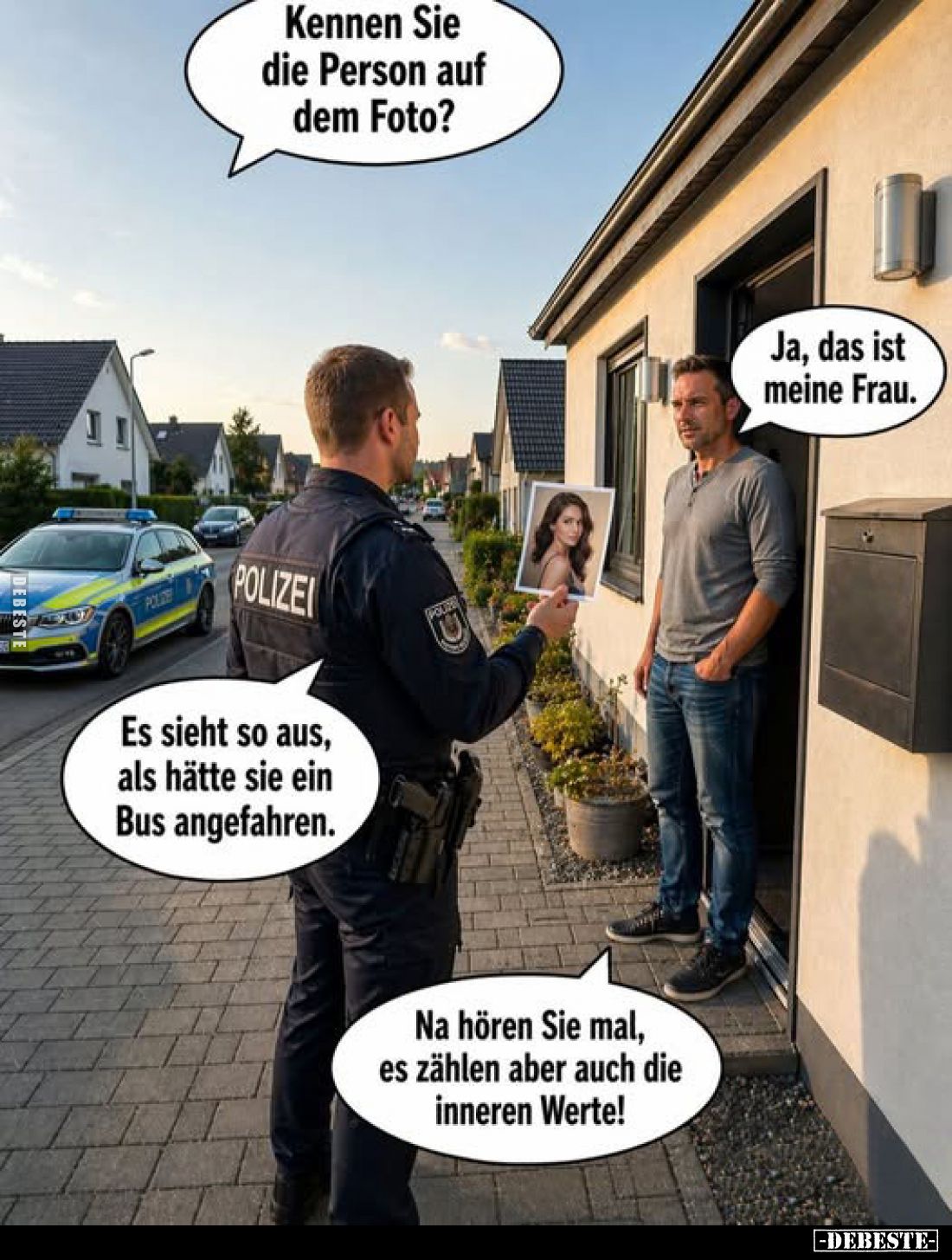 Kennen Sie die Person auf dem Foto?
Ja, das ist meine Frau.

Es sieht so aus, als hätte sie ein Bus angefahren.
Na hören ...