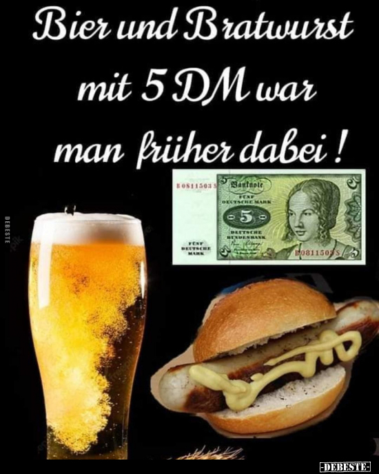 Bier und Bratwurst mit 5 DM war man früher dabei!.. - Lustige Bilder | DEBESTE.de