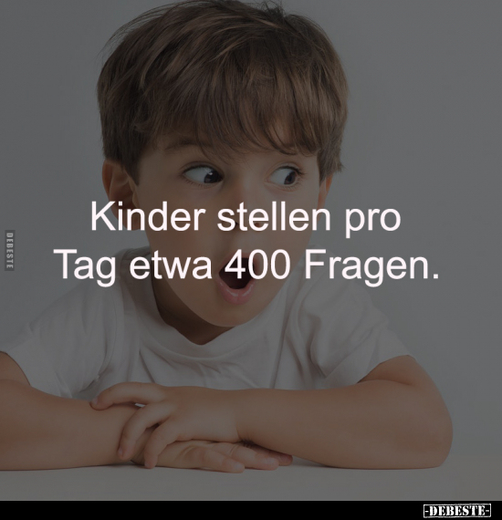 Kinder stellen pro Tag etwa 400 Fragen.