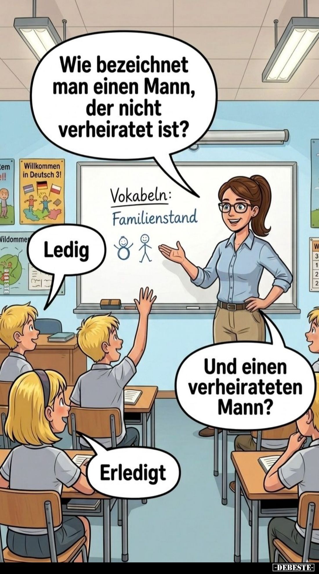 Wie bezeichnet man einen Mann, der nicht verheiratet ist? 
-
Ledig. -
Und einen verheirateten Mann? -
Erledigt.