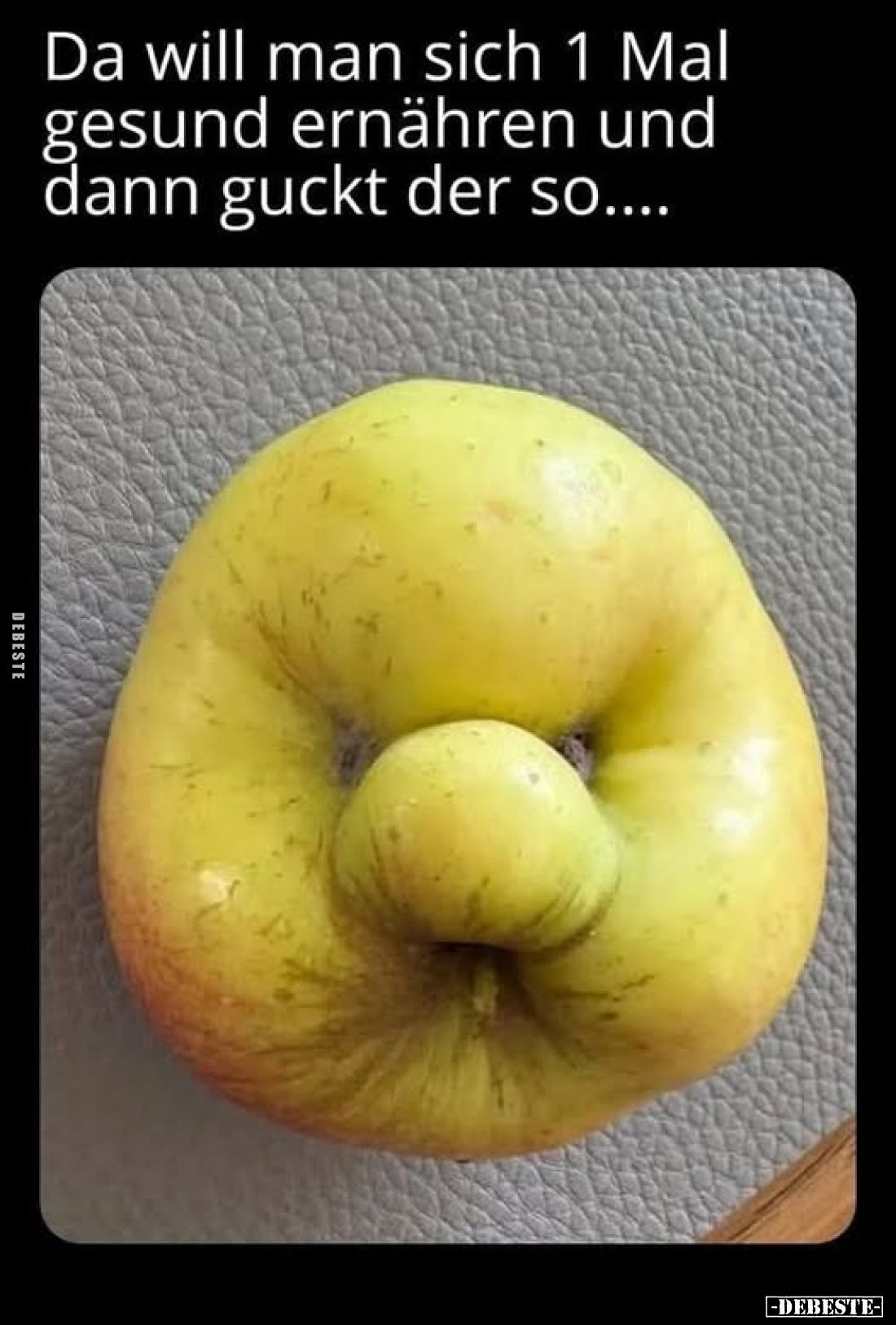 Da will man sich 1 Mal gesund ernähren und dann guckt der so....