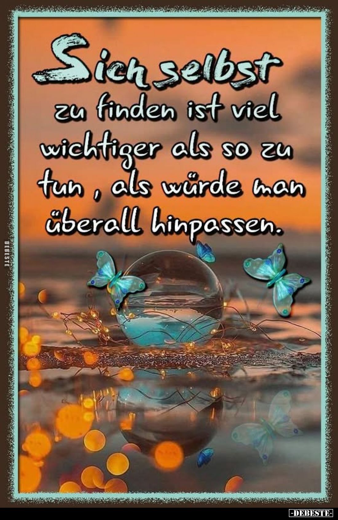 Sich selbst zu finden ist viel wichtiger als so zu tun, als würde man überall hinpassen.