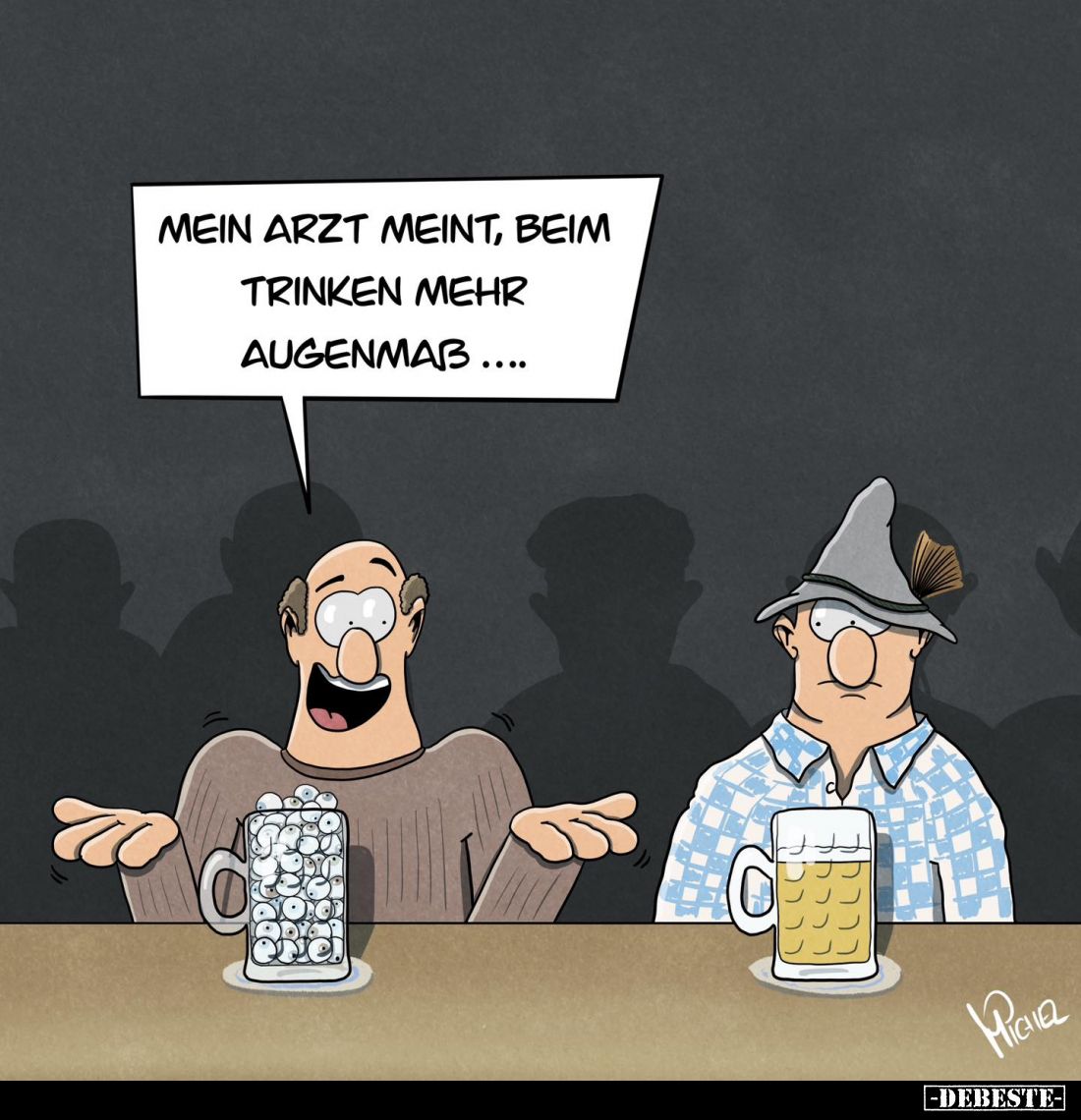 Mein Arzt meint, beim trinken mehr Augenmaß...