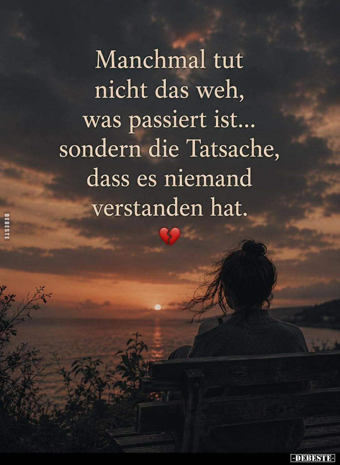 Manchmal tut nicht das weh, was passiert ist... sondern die Tatsache, dass es niemand verstanden hat.