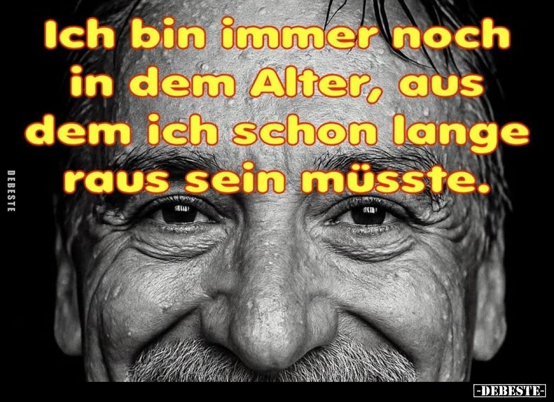 Ich bin immer noch in dem Alter, aus dem ich schon lange raus sein müsste.
