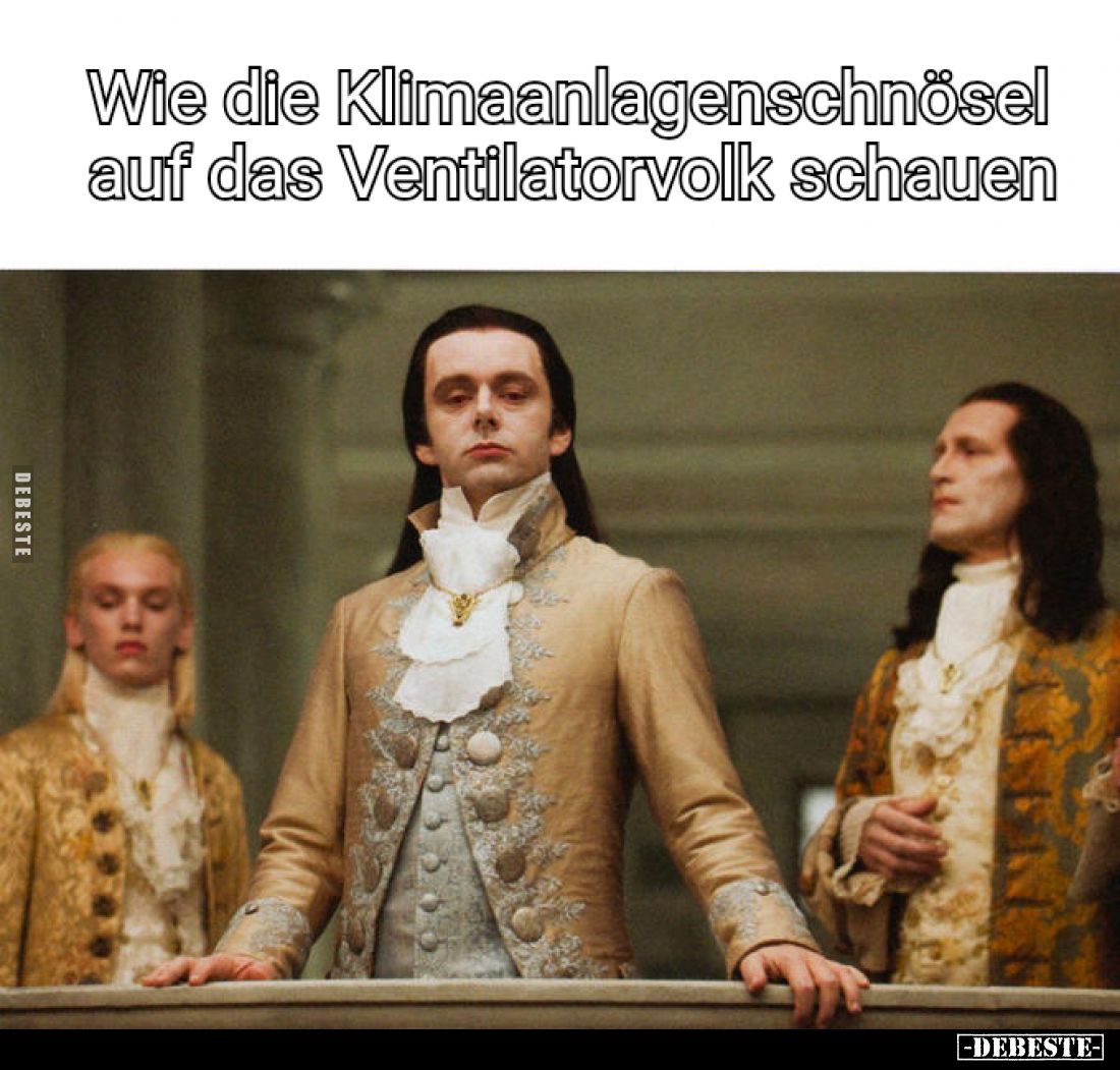 Wie die Klimaanlagenschnösel auf das Ventilatorvolk schauen