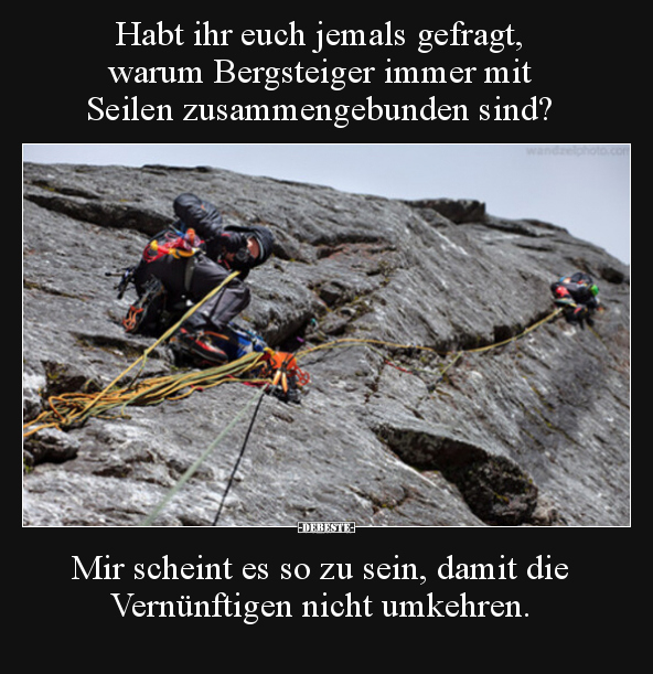 Habt ihr euch jemals gefragt, warum Bergsteiger immer mit.. - Lustige Bilder | DEBESTE.de