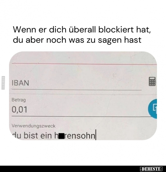 Wenn er dich überall blockiert hat, du aber noch was zu.. - Lustige Bilder | DEBESTE.de