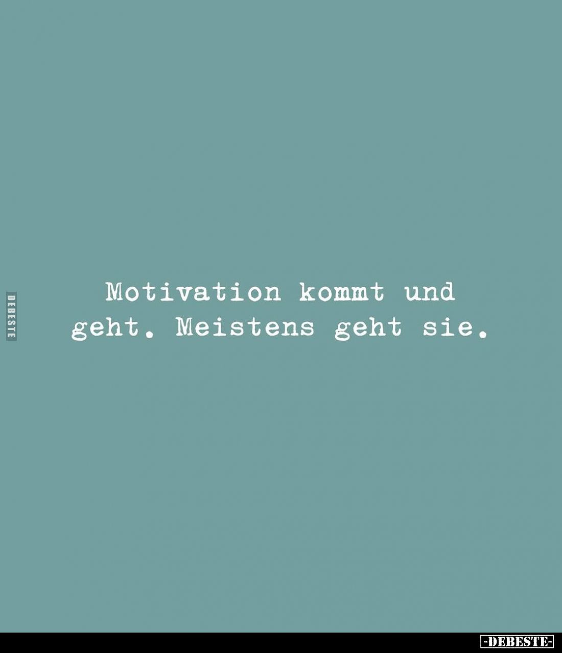 Motivation kommt und geht. Meistens geht sie.. - Lustige Bilder | DEBESTE.de