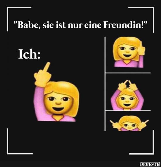 Babe, sie ist nur eine Freundin!