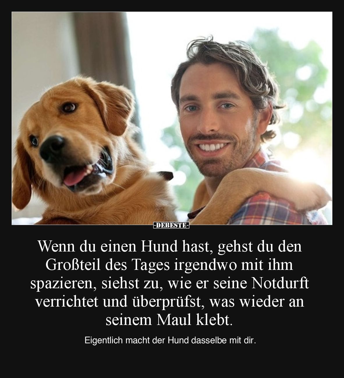 Wenn du einen Hund hast, gehst du den Großteil des Tages.. - Lustige Bilder | DEBESTE.de