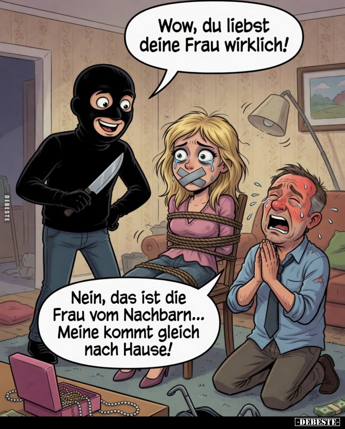 Wow, du liebst deine Frau wirklich!
Nein, das ist die Frau vom Nachbarn... Meine kommt gleich nach Hause!