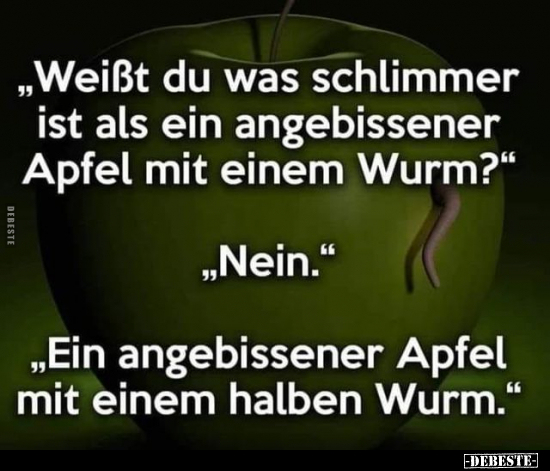 "Weißt du was schlimmer ist als ein angebissener Apfel".. - Lustige Bilder | DEBESTE.de