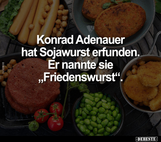 Konrad Adenauer hat Sojawurst erfunden.. - Lustige Bilder | DEBESTE.de