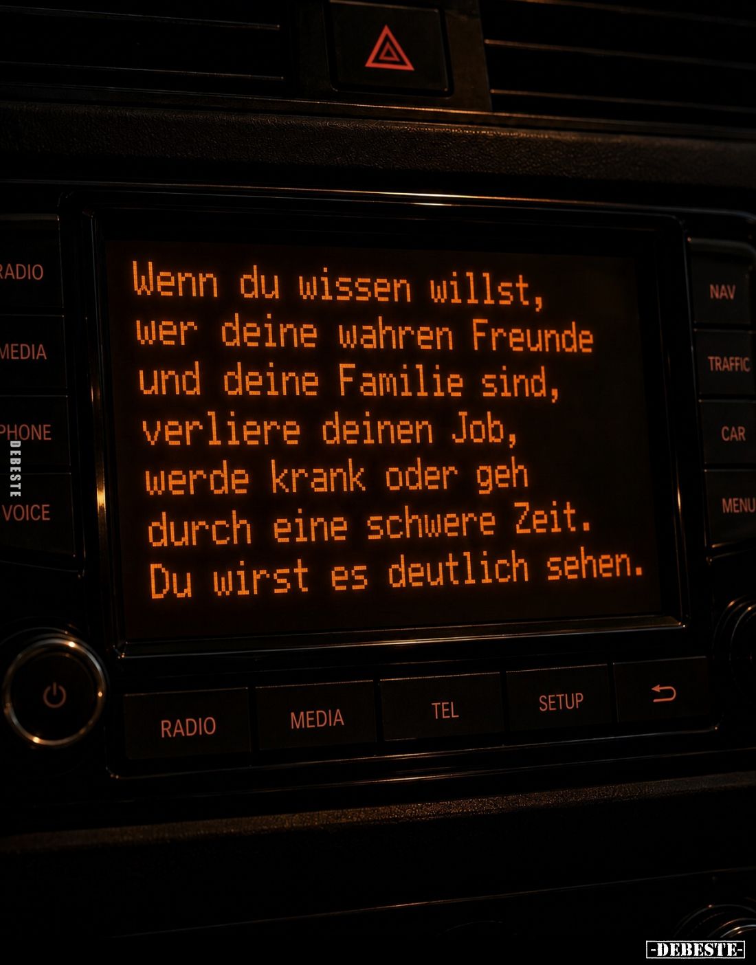 Wenn du wissen willst, wer deine wahren Freunde und deine Familie sind, verliere deinen Job, werde krank oder geh durch eine ...