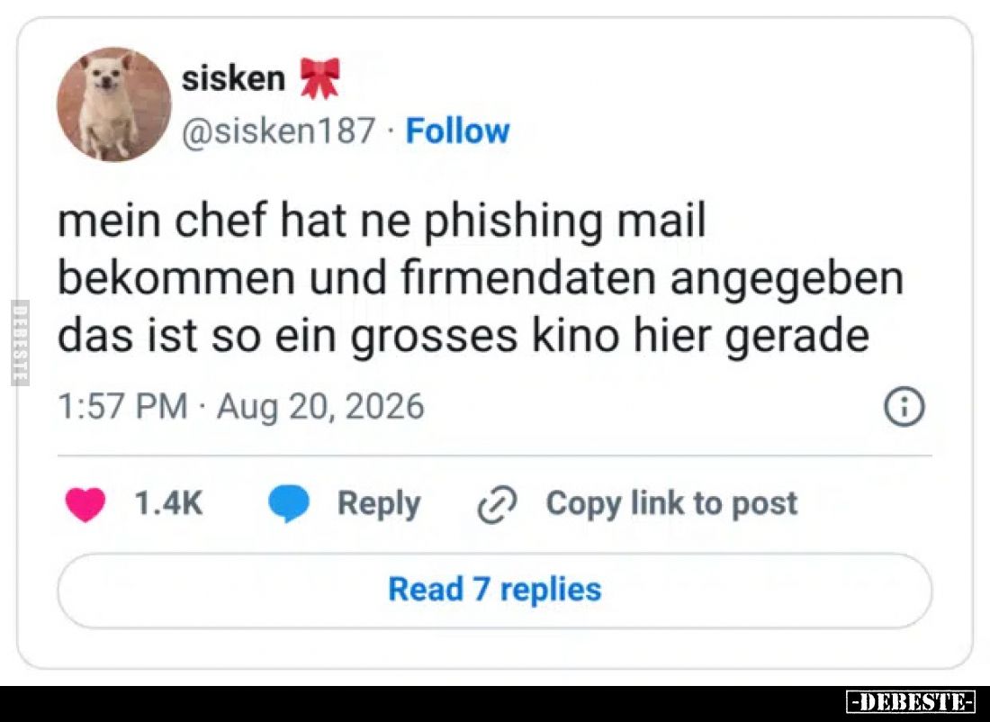 Mein Chef hat ne Phishing Mail bekommen und Firmendaten angegeben.
Das ist so ein grosses Kino hier gerade.