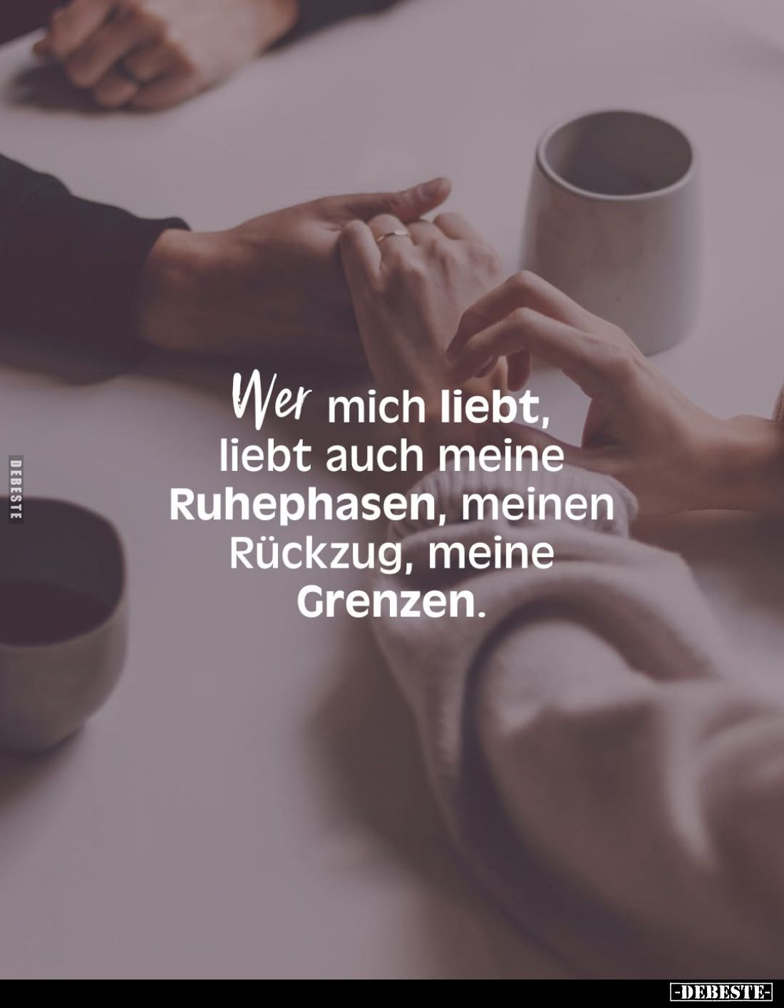 Wer mich liebt, liebt auch meine Ruhephasen, meinen Rückzug, meine Grenzen.