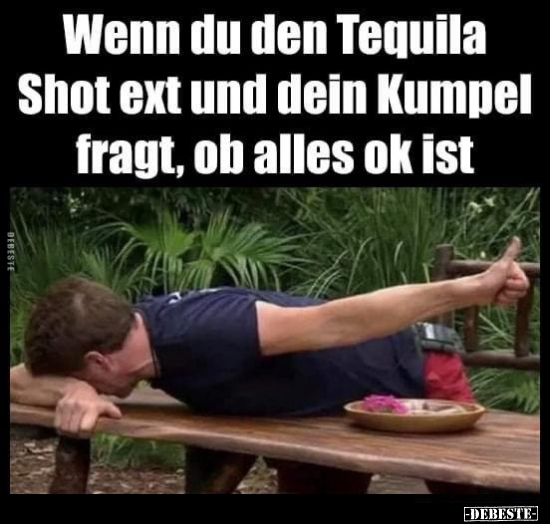Wenn du den Tequila Shot ext und dein Kumpel fragt, ob.. - Lustige Bilder | DEBESTE.de