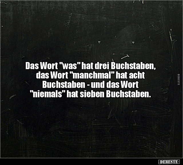 Das Wort "was" hat drei Buchstaben, das Wort "manchmal" hat.. - Lustige Bilder | DEBESTE.de