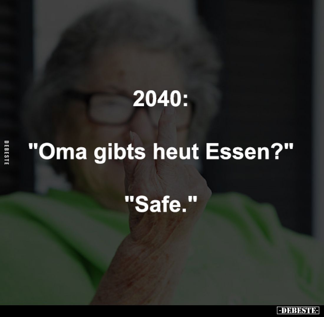2040:
-
"Oma gibts heut Essen?"
-
"Safe."