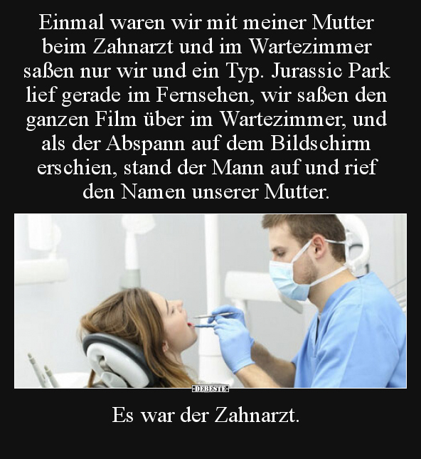 Einmal waren wir mit meiner Mutter beim Zahnarzt und im.. - Lustige Bilder | DEBESTE.de