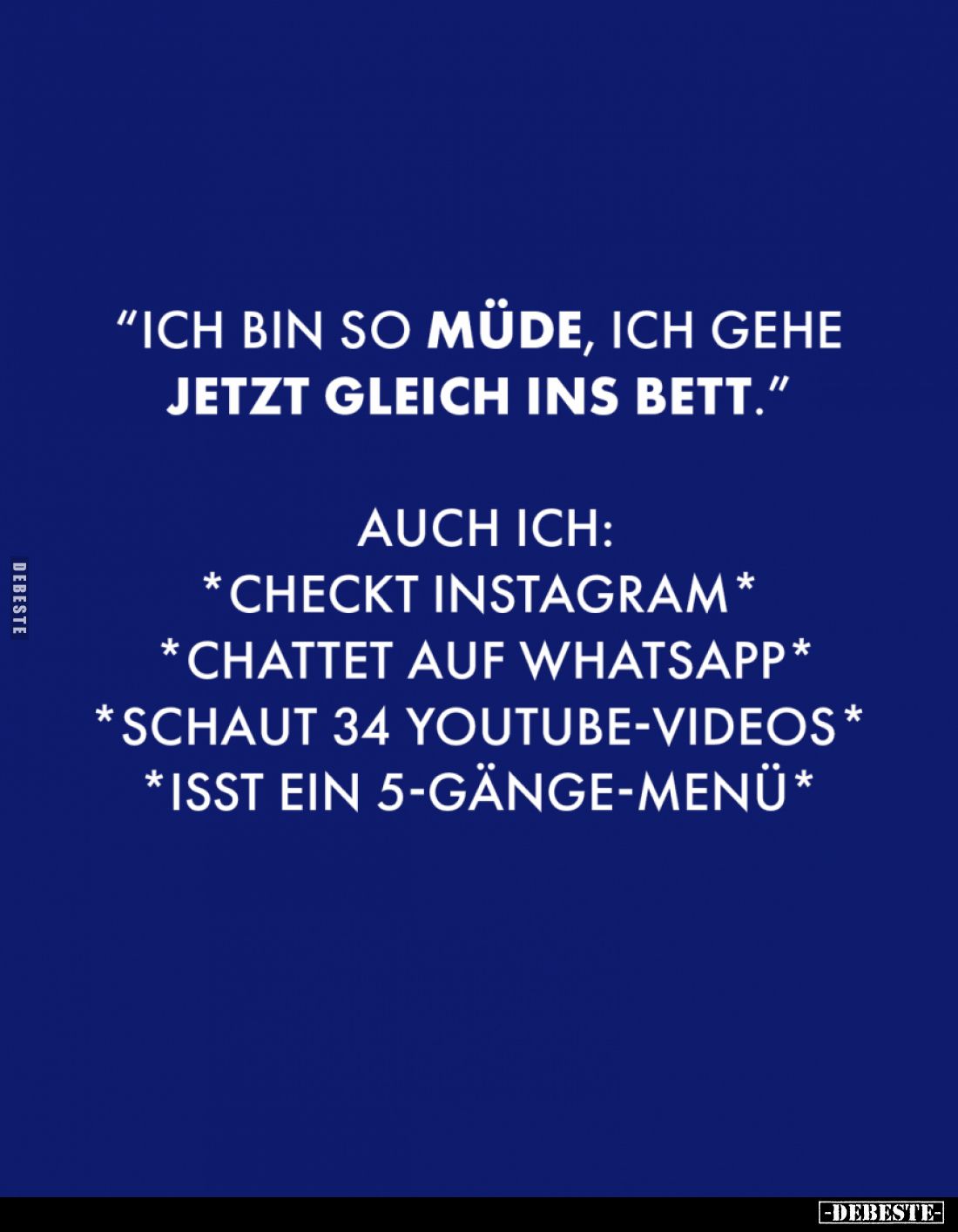 Ich bin so müde, ich gehe jetzt gleich ins Bett. - Auch ich: *Checkt Instagram* - *Chattet auf Whatsapp* - *Schaut 34 Youtube...