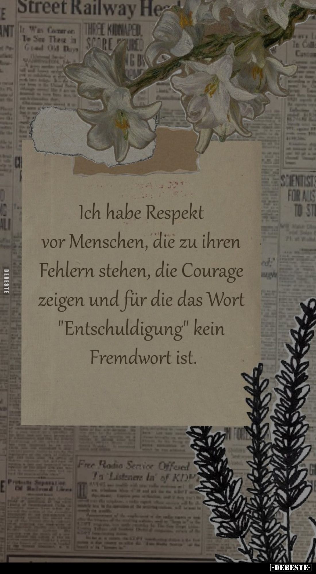 Ich habe Respekt vor Menschen, 
die zu ihren Fehlern stehen, 
die Courage zeigen und für die 
das Wort "Entschuldigun...