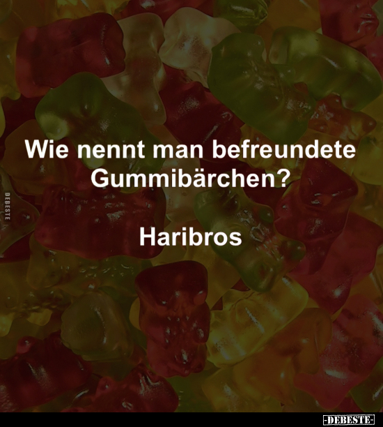 Wie nennt man befreundete Gummibärchen?.. - Lustige Bilder | DEBESTE.de