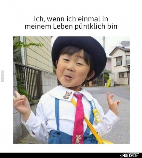 Ich, wenn ich einmal in meinem Leben püntklich bin
