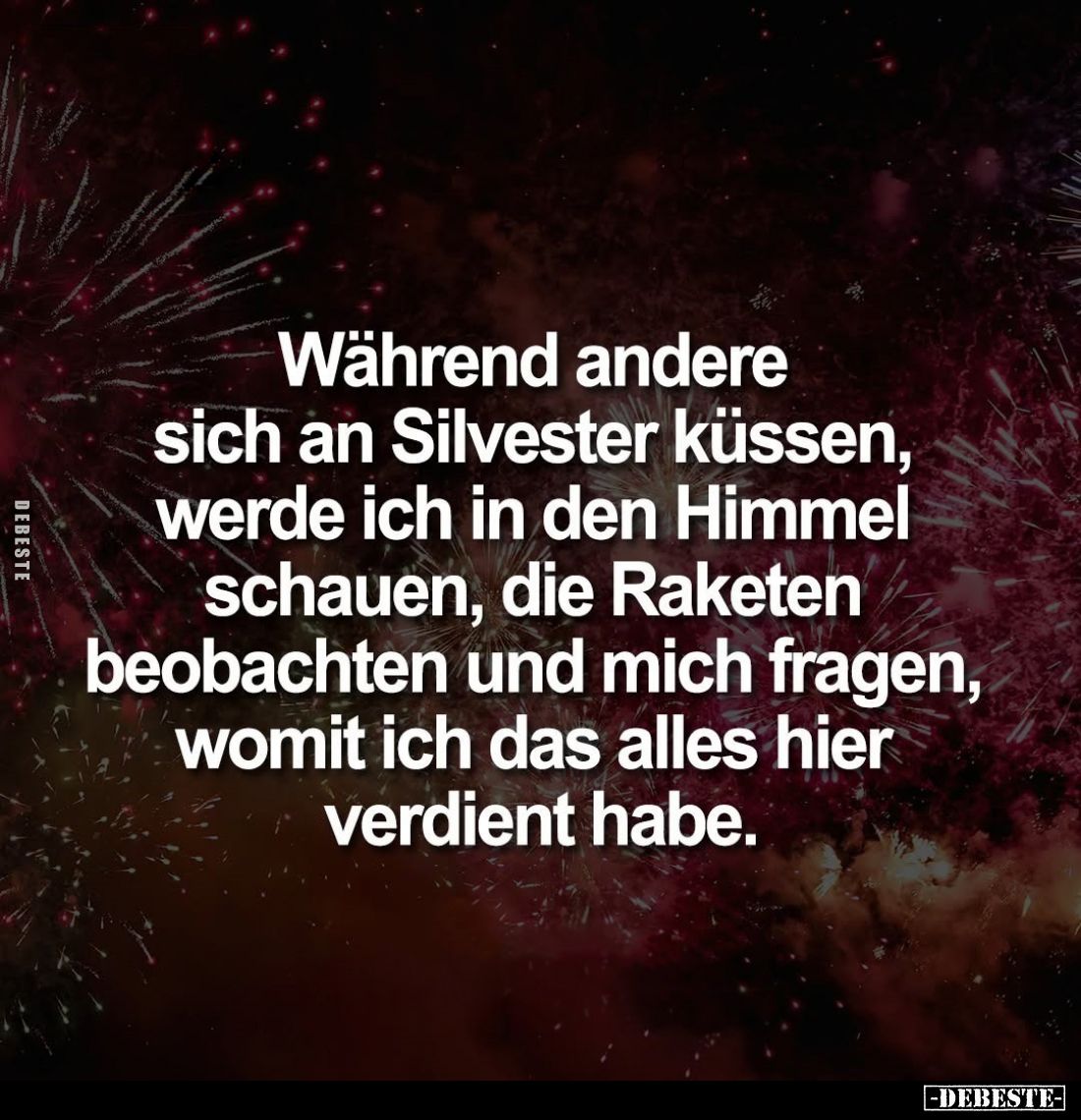 Während andere sich an Silvester küssen, werde ich in den Himmel schauen, die Raketen beobachten und mich fragen, womit ich d...